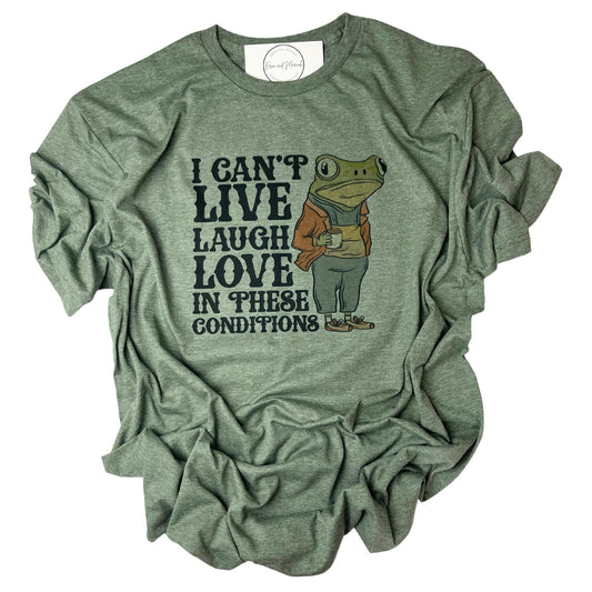 Live Laugh love in these conditions tee